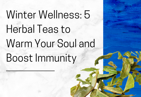 5 Herbal Teas to Warm Your Soul and Boost Immunity – Tea Life